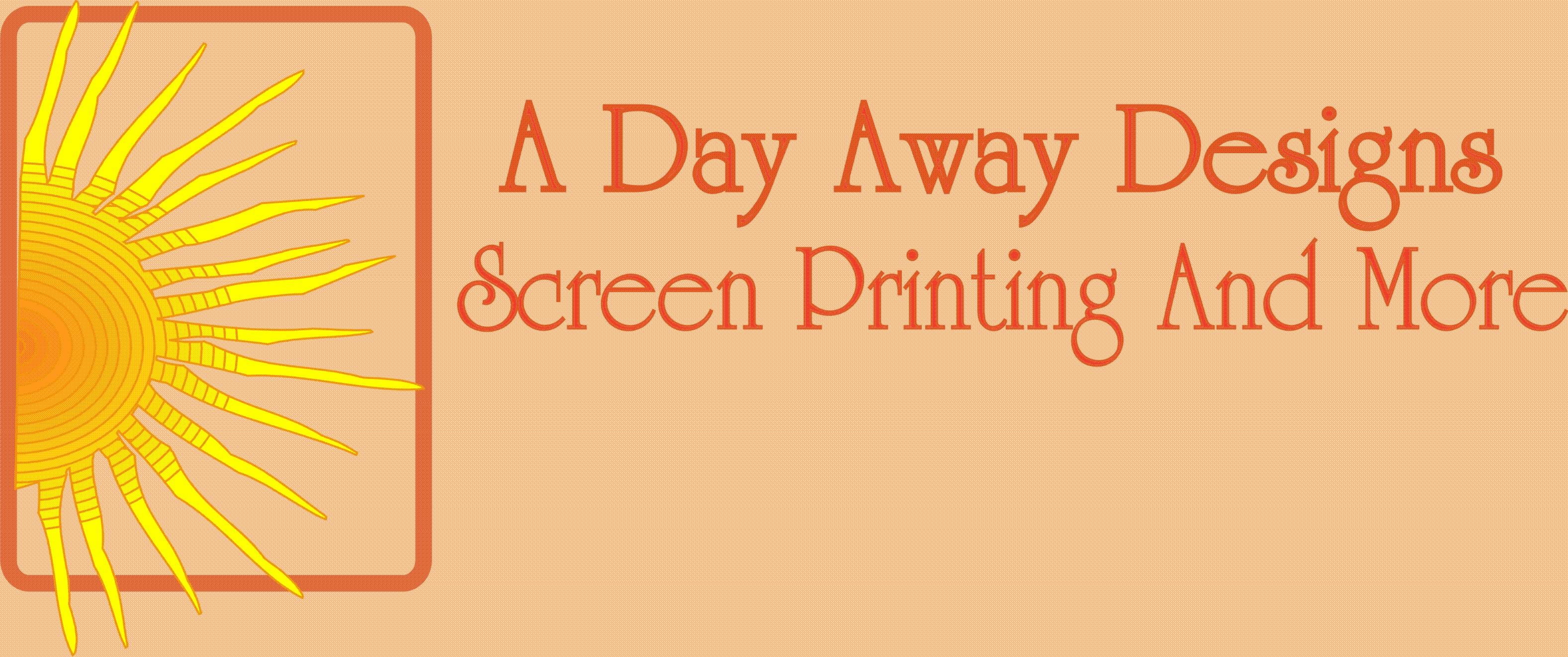 A Day Away Designs - Slik Screening - Heat Press and Promotional Products